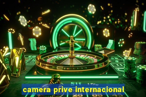 camera prive internacional